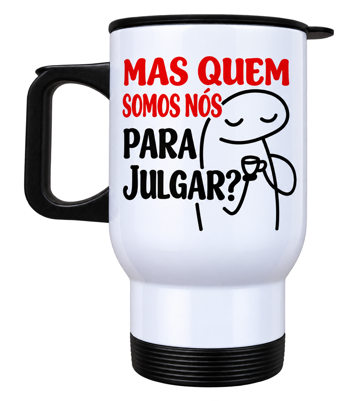 Copo térmico branco de 475 ml com a frase Mas quem somos nós para julgar?, alça, tampa e base pretas